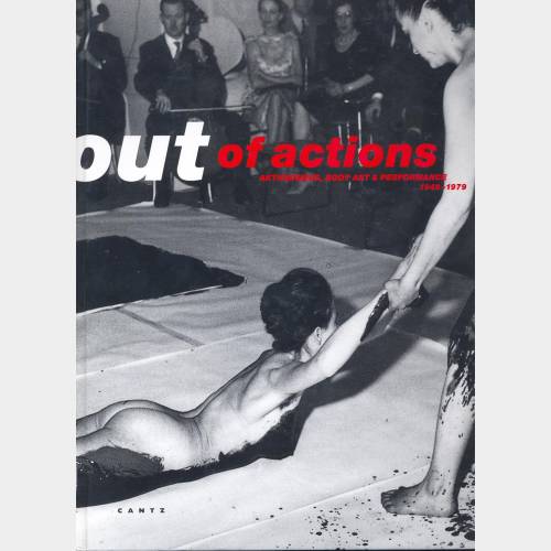Out of Actions. Aktionismus, Body Art & Performance 1949-1979