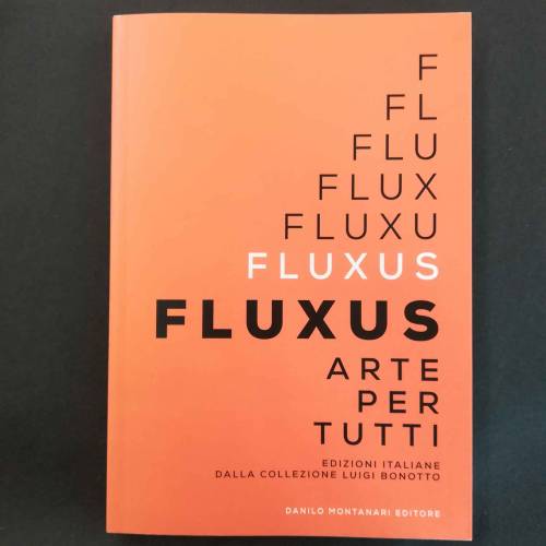 Fluxus. Arte per tutti. Edizioni italiane dalla Collezione Luigi Bonotto