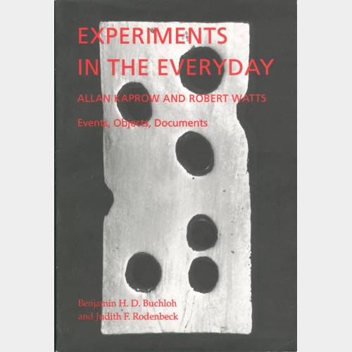 Experiments in the everyday. Allan Kaprow and Robert Watts. Events, Objects, Documents