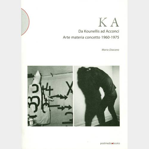 K A. Da Kounellis ad Acconci. Arte materia concetto, 1960 - 1975