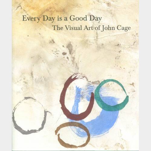 Every Day is a Good Day. The Visual Art of John Cage