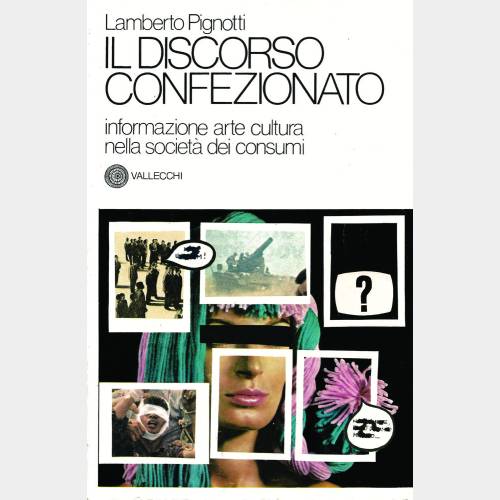 Il discorso confezionato. Informazione arte cultura nella società dei consumi