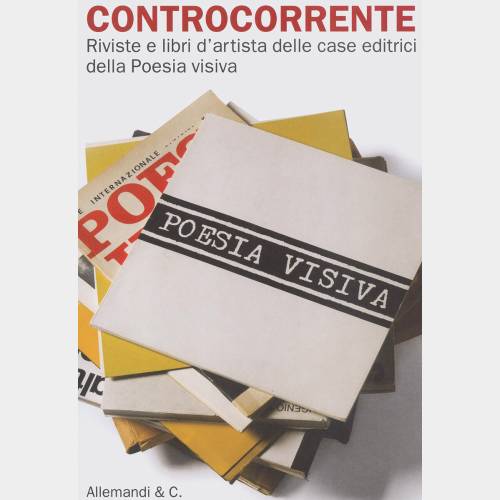 Controcorrente. Riviste e libri d'artista delle case editrici della Poesia visiva