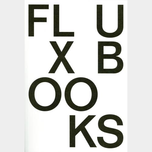 Fluxbooks. From the Sixties to the Future. Fluxus Artist's Books from the Luigi Bonotto Collection