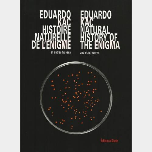 Eduardo Kac. Histoire naturelle de l’énigme et autres travaux