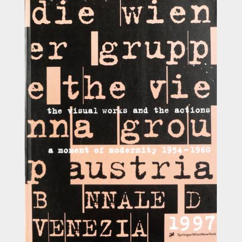 Die Wiener Gruppe / The Vienna Group. A moment of modernity 1954-1960 / The visual works and the actions