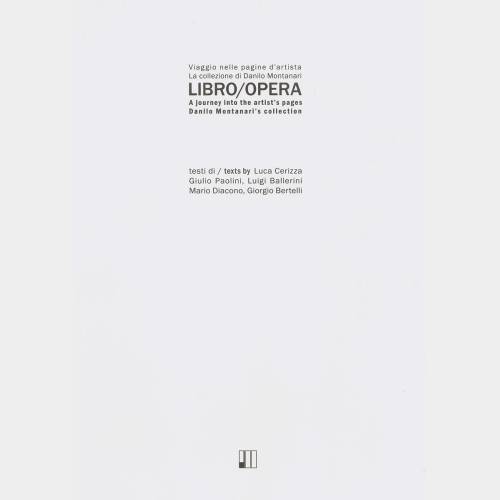 Libro/Opera. Viaggio nelle pagine d'artista. La collezione di Danilo Montanari