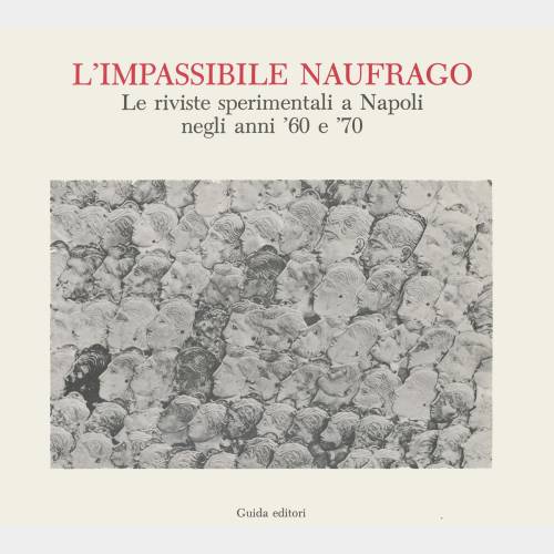 L'impassibile naufrago. Le riviste sperimentali a Napoli negli anni '60 e '70