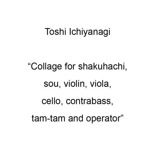 Collage for shakuhachi, sou, violin, viola, cello, contrabass, tam-tam and operator 