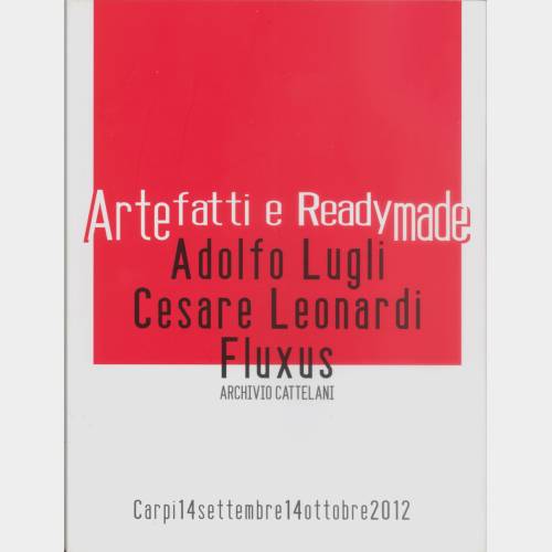 Artefatti e Readymade. Adolfo Lugli, Cesare Leonardi, Fluxus. Archivio Cattelani