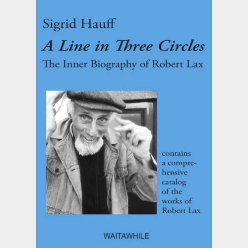 A Line in Three Circles. The Inner Biography of Robert Lax