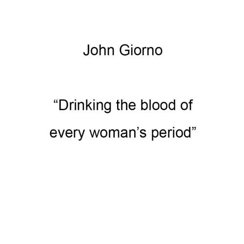 Drinking the blood of every woman's period