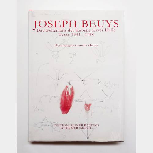 Joseph Beuys. Das Geheimnis der Knospe zarter Hülle. Texte 1941 - 1986