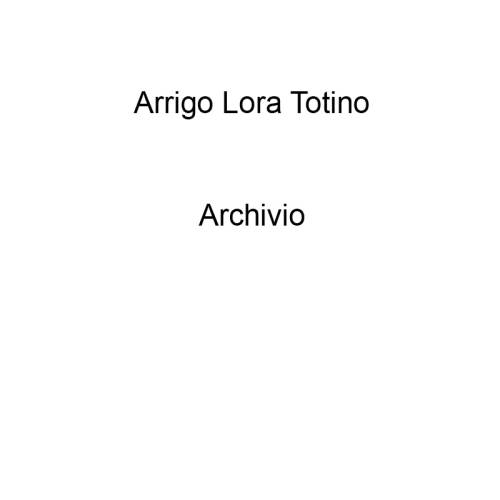 Arrigo Lora Totino. Archivio