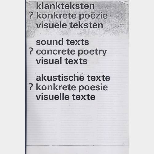 Klankteksten ? Konkrete Poëzie Visuele Teksten / Sound Texts ? Concrete Poetry Visual Texts / Akustische Texte ? Konkrete Poesie Visuelle Texte