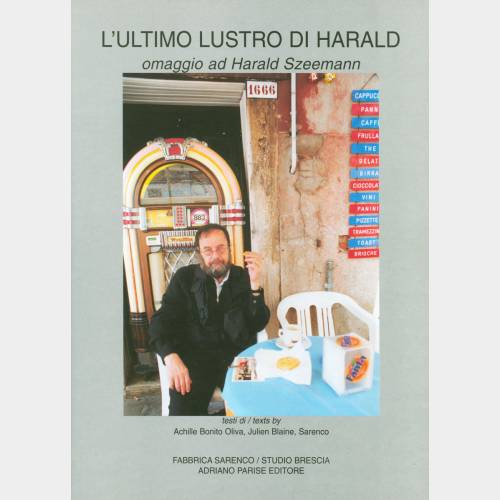 L'ultimo lustro di Harald. Omaggio ad Harald Szeemann