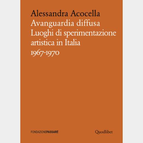 Avanguardia diffusa. Luoghi di sperimentazione artistica in Italia 1967-1970