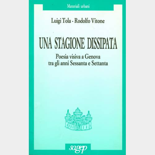 Una stagione dissipata. Poesia visiva a Genova tra gli anni Sessanta e Settanta