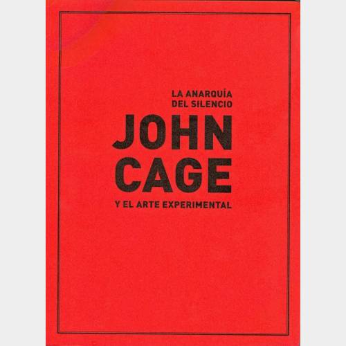 John Cage. La Anarquìa del Silencio y el Arte Experimental