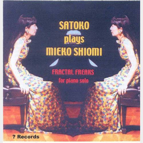 Satoko plays Shiomi. Fractal Freaks for piano solo